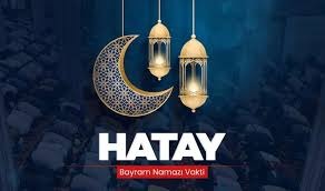 Hatay’da bayram namazı saati..
