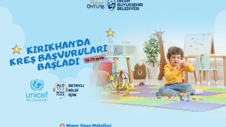 HBB’NİN KIRIKHAN KREŞİNE BAŞVURULAR BAŞLADI