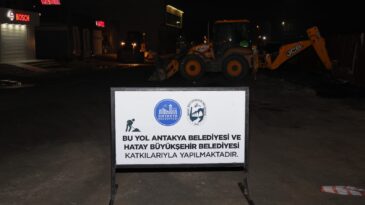 ANTAKYA BELEDİYESİ VE HATAY BÜYÜKŞEHİR BELEDİYESİ YOLLAR İÇİN HAREKETE GEÇTİ