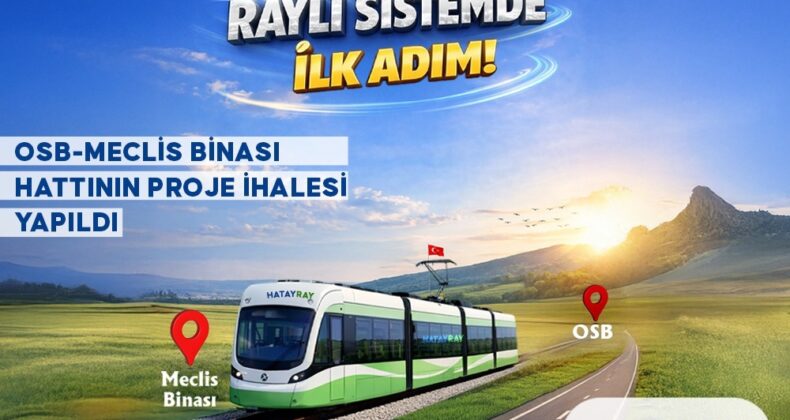 HATAY’DA RAYLI SİSTEM İÇİN TARİHÎ ADIM