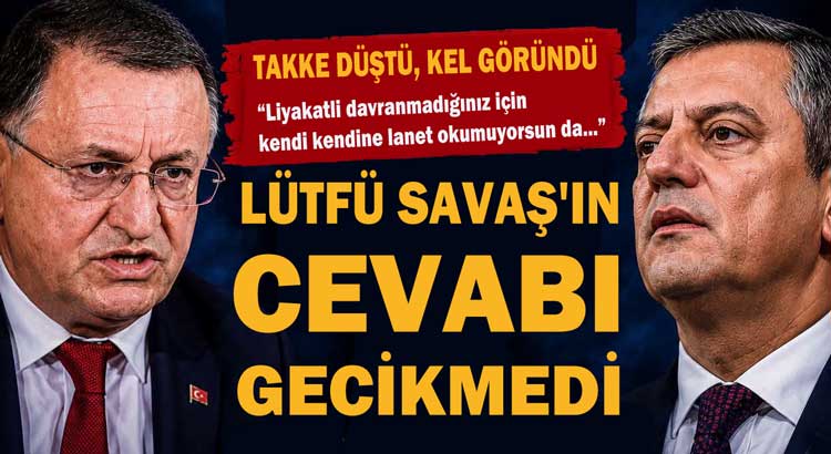 LÜTFÜ SAVAŞ’TAN ÖZGÜR ÖZEL’E CEVAP!